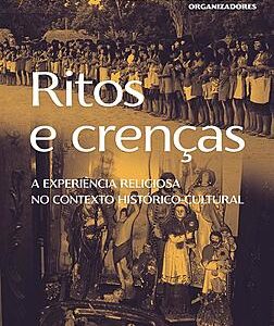 Ritos e crenças: a experiência religiosa no contexto histórico-cultural