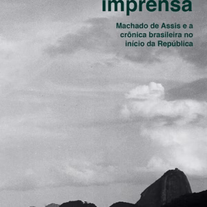 Vozes da imprensa: Machado de Assis e a crônica brasileira no início da República