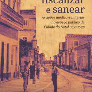 Curar, fiscalizar e sanear: as ações médico-sanitárias no espaço público  da Cidade do Natal (1850-1889)