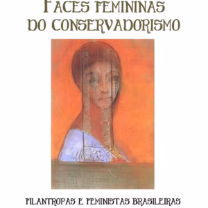 Faces femininas do conservadorismo: filantropas e feministas brasileiras no começo do século XX