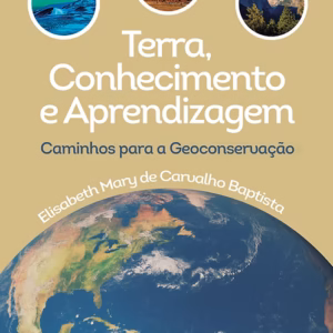 Terra, conhecimento e aprendizado: caminhos para a Geoconservação
