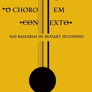 O choro em contexto: nas baixarias de Mozart Secundino