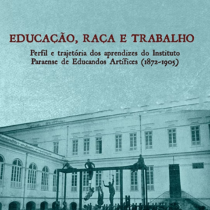 Educação, raça e trabalho: perfil e trajetória dos aprendizes do Instituto Paraense de Educandos Artífices (1872-1905)