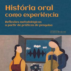 História oral como experiência: reflexões metodológicas a partir de práticas de pesquisa