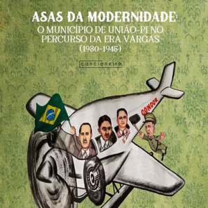 Asas da modernidade: o município de União (PI) no percurso da Era Vargas (1930-1945)