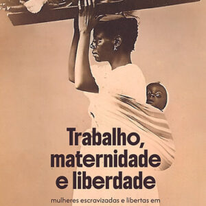 Trabalho, maternidade e liberdade: mulheres escravizadas e libertas em Belém do Pará (1870-1888)
