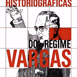 Perspectivas historiográficas do Regime Vargas