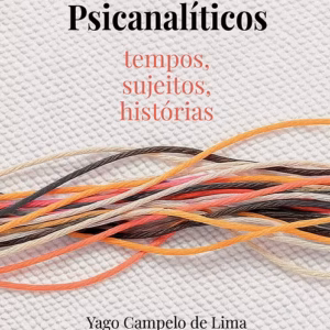 Atravessamentos psicanalíticos: tempos, sujeitos, histórias