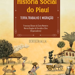 História Social do Piauí: terra, trabalho e migração