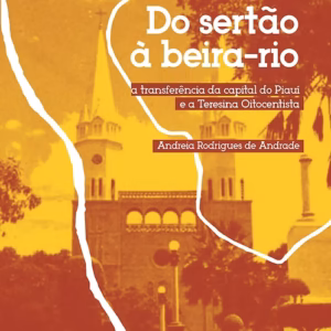 Do sertão à beira-rio: a transferência da capital do Piauí e a Teresina oitocentista