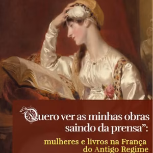 “Quero ver as minhas obras saindo da prensa”: mulheres e livros na França do Antigo Regime