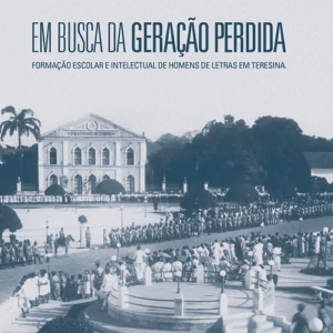 Em busca da “Geração Perdida”: formação escolar e intelectual de homens de letras em Teresina (1930-1964)