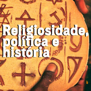 Religiosidade, política e história