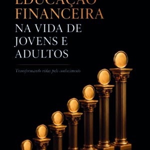 Educação financeira na vida de jovens e adultos: transformando vidas pelo conhecimento