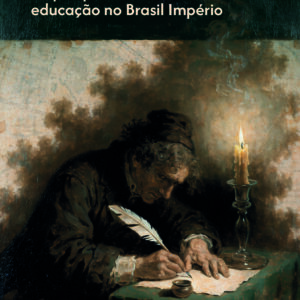 Arquivos, fontes e historiografia: na pesquisa em história da educação no Brasil império