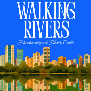 Walking Rivers: a terceira margem do Ribeirão Cambé