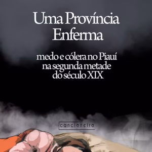 Uma província enferma: medo e cólera no Piauí na segunda metade do século XIX