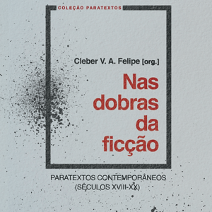 Nas dobras da ficção: paratextos contemporâneos (séculos XVIII-XX)