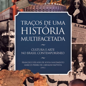 Traços de uma história multifacetada: cultura e arte no Brasil contemporâneo