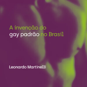 A invenção do gay padrão no Brasil