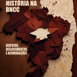 O ensino de História na BNCC: disputas, deslocamentos e acomodações