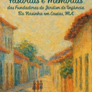 Histórias e memórias das fundadoras do jardim de infância Tia Nasinha em Caxias, Ma
