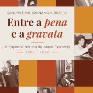 Entre a pena e a gravata: a trajetória política de Mário Palmério (1950-1962)